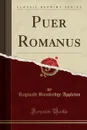 Puer Romanus (Classic Reprint) - Reginald Bainbridge Appleton