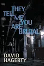 They Tell Me You Are Brutal - David Hagerty