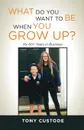 What Do You Want Be When You Grow Up. - Tony Custode