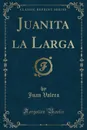 Juanita la Larga (Classic Reprint) - Juan Valera