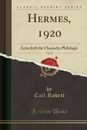 Hermes, 1920, Vol. 55. Zeitschrift fur Classische Philologie (Classic Reprint) - Carl Robert