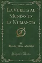 La Vuelta al Mundo en la Numancia (Classic Reprint) - Benito Pérez Galdós