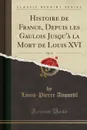 Histoire de France, Depuis les Gaulois Jusqu.a la Mort de Louis XVI, Vol. 12 (Classic Reprint) - Louis-Pierre Anquetil