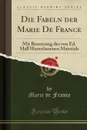 Die Fabeln der Marie De France. Mit Benutzung des von Ed. Mall Hinterlassenen Materials (Classic Reprint) - Marie de France