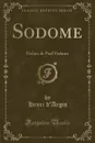 Sodome. Preface de Paul Verlaine (Classic Reprint) - Henri d'Argis