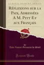 Reflexions sur la Paix, Adressees A M. Pitt Et aux Francais (Classic Reprint) - Anne Louise Germaine de Staël