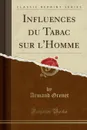 Influences du Tabac sur l.Homme (Classic Reprint) - Armand Grenet