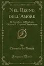 Nel Regno dell.Amore, Vol. 4. IL Supplizio del Geloso; Ochina IL Capoto Clandestino (Classic Reprint) - Edmondo de Amicis