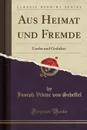 Aus Heimat und Fremde. Lieder und Gedichte (Classic Reprint) - Joseph Viktor von Scheffel