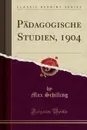 Padagogische Studien, 1904 (Classic Reprint) - Max Schilling