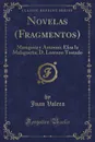 Novelas (Fragmentos). Mariquita y Antonio; Elisa la Malaguena; D. Lorenzo Tostado (Classic Reprint) - Juan Valera