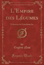 L.Empire des Legumes. Memoires de Cucurbitus Ier (Classic Reprint) - Eugène Nus