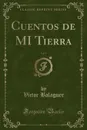 Cuentos de MI Tierra, Vol. 1 (Classic Reprint) - Víctor Balaguer