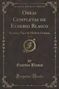 Obras Completas de Eusebio Blasco, Vol. 21. Escenas y Tipos de Madrid; Cronicas (Classic Reprint) - Eusebio Blasco