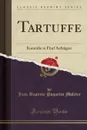 Tartuffe. Komodie in Funf Aufzugen (Classic Reprint) - Jean Baptiste Poquelin Molière