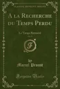 A la Recherche du Temps Perdu, Vol. 15. Le Temps Retrouve (Classic Reprint) - Marcel Proust