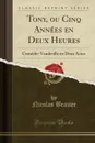 Tony, ou Cinq Annees en Deux Heures. Comedie-Vaudeville en Deux Actes (Classic Reprint) - Nicolas Brazier