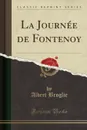 La Journee de Fontenoy (Classic Reprint) - Albert Broglie