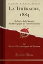 La Thierache, 1884, Vol. 10. Bulletin de la Societe Archeologique de Vervins (Aisne) (Classic Reprint) - Société Archéologique de Vervins