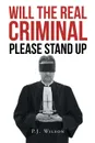 Will the Real Criminal Please Stand Up - P.J. Wilson