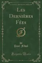 Les Dernieres Fees (Classic Reprint) - Paul Féval