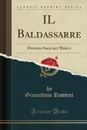 IL Baldassarre. Dramma Sacro per Musica (Classic Reprint) - Gioacchino Rossini