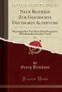 Neue Beitrage Zur Geschichte Deutschen Altertums, Vol. 1. Herausgegeben Von Dem Hennebergischen Alterthumsforschenden Verein (Classic Reprint) - Georg Brückner