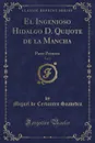 El Ingenioso Hidalgo D. Quijote de la Mancha, Vol. 1. Parte Primera (Classic Reprint) - Miguel de Cervantes Saavedra