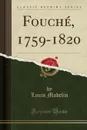 Fouche, 1759-1820 (Classic Reprint) - Louis Madelin