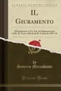 IL Giuramento. Melodramma in Tre Atti, da Rappresentarsi Nell.i. R. Teatro Alla Scala IL Carnavale 1837-38 (Classic Reprint) - Saverio Mercadante