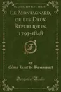 Le Montagnard, ou les Deux Republiques, 1793-1848, Vol. 3 (Classic Reprint) - César Lecat de Bazancourt