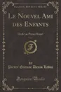 Le Nouvel Ami des Enfants, Vol. 3. Dedie au Prince Royal (Classic Reprint) - Pierre Etienne Denis Leduc