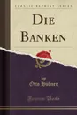 Die Banken (Classic Reprint) - Otto Hübner