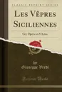 Les Vepres Siciliennes. Gd. Opera en 5 Actes (Classic Reprint) - Giuseppe Verdi