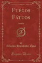 Fuegos Fatuos. Novelas (Classic Reprint) - Alfonso Hernández Catá