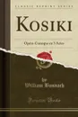 Kosiki. Opera-Comique en 3 Actes (Classic Reprint) - William Busnach