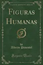 Figuras Humanas (Classic Reprint) - Alberto Pimentel
