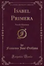 Isabel Primera, Vol. 2. Novela Historica (Classic Reprint) - Francisco José Orellana