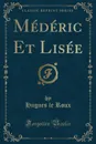 Mederic Et Lisee (Classic Reprint) - Hugues le Roux