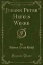 Johann Peter Hebels Werke, Vol. 2 (Classic Reprint) - Johann Peter Hebel