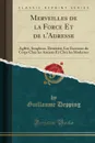 Merveilles de la Force Et de l.Adresse. Agilite, Souplesse, Dexterite; Les Exercices du Corps Chez les Anciens Et Chez les Modernes (Classic Reprint) - Guillaume Depping