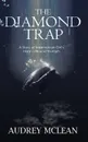 The Diamond Trap. A Story of a Jamaican Girl.s Harsh Life and Triumph - Audrey McLean