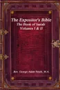 The Expositor.s Bible. The Book of Isaiah Volumes I . II - M.A. Rev. George Adam Smith