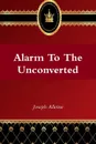 Alarm to the  Unconverted - Joseph Alleine, Editor Rev Terry Kulakowski