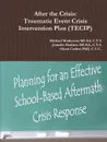 After the Crisis. Traumatic Event Crisis Intervention Plan (TECIP) - C.T.S. Jennifer Haddow MS.Ed., Michael Markowitz MS Ed. C.T.S., C.T.C.. Glenn Carlton PhD