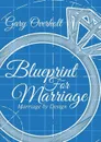 Blueprint For Marriage. Marriage by Design - Gary Overholt