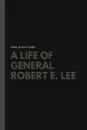 A Life of General Robert E. Lee - John Esten Cooke