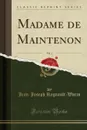Madame de Maintenon, Vol. 1 (Classic Reprint) - Jean-Joseph Regnault-Warin