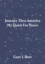 Journey Thru America My Quest For Peace Volume One - Gary L Beer
