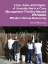 Love, Care, and Repair, A Juvenile Justice Case Management Training Manual - Barry S. McCrary Sr.